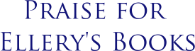 praise for ellery's books